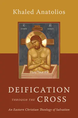 Zbožštění skrze kříž: Východní křesťanská teologie spásy - Deification Through the Cross: An Eastern Christian Theology of Salvation