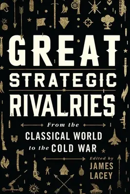 Velká strategická soupeření: Od klasického světa po studenou válku - Great Strategic Rivalries: From the Classical World to the Cold War