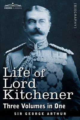 Život lorda Kitchenera (tři svazky v jednom) - Life of Lord Kitchener, (Three Volumes in One)