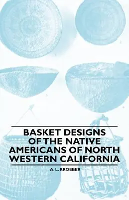 Vzory košíků původních obyvatel severozápadní Kalifornie - Basket Designs Of The Native Americans Of North Western California