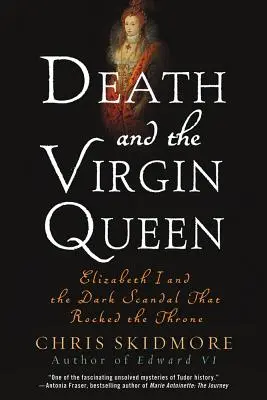 Smrt a panenská královna: Alžběta I. a temný skandál, který otřásl trůnem - Death and the Virgin Queen: Elizabeth I and the Dark Scandal That Rocked the Throne
