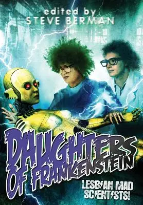 Frankensteinovy dcery: Lesbické šílené vědkyně! - Daughters of Frankenstein: Lesbian Mad Scientists!