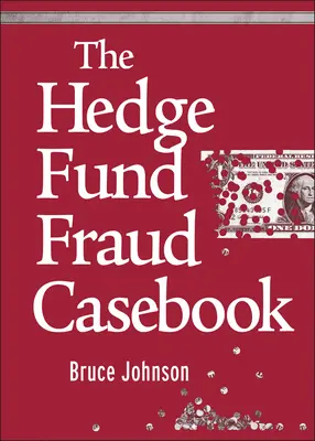 The Hedge Fund Fraud Casebook (Případová kniha o podvodech s hedgeovými fondy) - The Hedge Fund Fraud Casebook