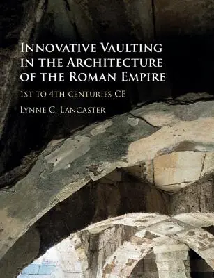 Inovativní klenby v architektuře Římské říše: 1. až 4. století po Kr. - Innovative Vaulting in the Architecture of the Roman Empire: 1st to 4th Centuries Ce