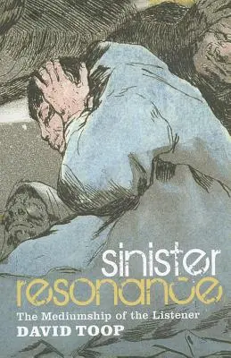 Zlověstná rezonance: Zprostředkování posluchače - Sinister Resonance: The Mediumship of the Listener