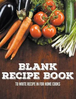 Prázdný sešit na recepty pro domácí kuchaře a kuchařky - Blank Recipe Book To Write Recipe In For Home Cooks