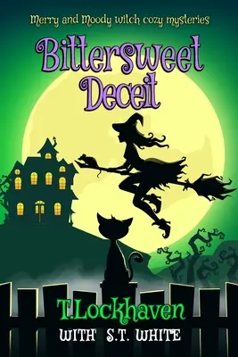 Veselé a náladové čarodějnické útulné záhady: Bittersweet Deceit (Hořkosladký podraz) - Merry and Moody Witch Cozy Mysteries: Bittersweet Deceit