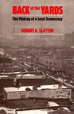 Back of the Yards (Zpátky na dvorky): Vytváření místní demokracie - Back of the Yards: The Making of a Local Democracy