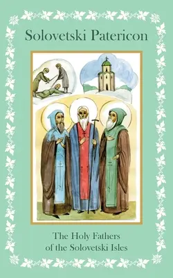Solovetski Patericon. Svatí otcové Soloveckých ostrovů - Solovetski Patericon. The Holy Fathers of the Solovetski Isles