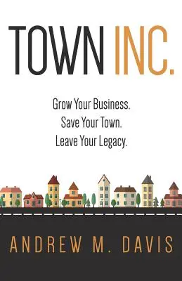 Town Inc: Rozvíjejte svůj byznys. Zachraňte své město. Zanechte své dědictví. - Town Inc: Grow Your Business. Save Your Town. Leave Your Legacy.