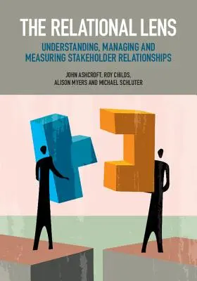 Vztahový objektiv: Vztahová analýza: Pochopení, řízení a měření vztahů se zainteresovanými stranami - The Relational Lens: Understanding, Managing and Measuring Stakeholder Relationships