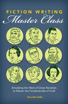Mistrovská třída psaní beletrie: Napodobováním děl velkých romanopisců si osvojíte základy spisovatelského řemesla. - Fiction Writing Master Class: Emulating the Work of Great Novelists to Master the Fundamentals of Craft