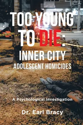 Příliš mladí na smrt: Vraždy mladistvých ve vnitřním městě: Psychologické vyšetřování - Too Young To Die: Inner City Adolescent Homicides: A Psychological Investigation