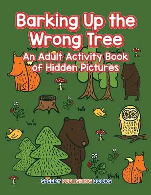 Štěkání na špatný strom: Kniha skrytých obrázků pro dospělé - Barking Up the Wrong Tree: An Adult Activity Book of Hidden Pictures