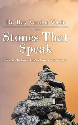 Kameny, které mluví: Hory, balvany a oblázky: Kameny, kameny a balvany: Nikdy jsem je neviděl přicházet. - Stones That Speak: Mountains, Boulders, and Pebbles: I Never Saw Them Coming
