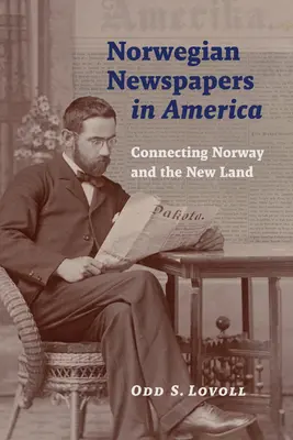 Norské noviny v Americe: Spojení mezi Norskem a novou zemí - Norwegian Newspapers in America: Connecting Norway and the New Land