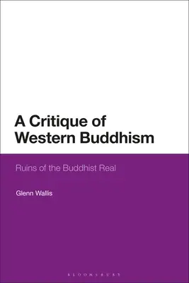 Kritika západního buddhismu: Ruiny buddhistické reality - A Critique of Western Buddhism: Ruins of the Buddhist Real