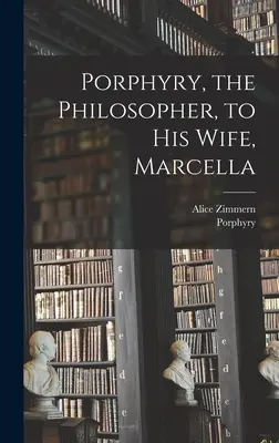 Porfyrios, filosof, své ženě Marcele - Porphyry, the Philosopher, to His Wife, Marcella