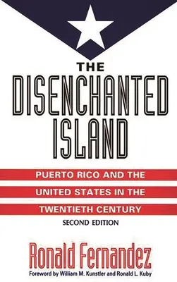 The Disenchanted Island: Portoriko a Spojené státy ve dvacátém století - The Disenchanted Island: Puerto Rico and the United States in the Twentieth Century