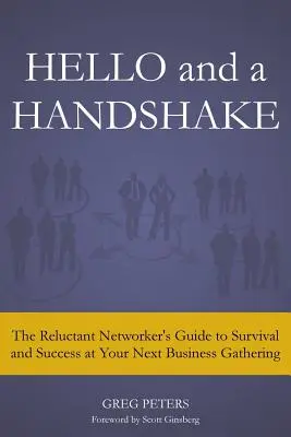 Ahoj a podání ruky: Příručka pro váhavé networkery, jak přežít a uspět na příštím obchodním setkání - Hello and a Handshake: The Reluctant Networker's Guide to Survival and Success at Your Next Business Gathering