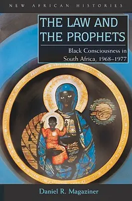 Zákon a proroci: Černošské vědomí v Jihoafrické republice v letech 1968-1977. - The Law and the Prophets: Black Consciousness in South Africa, 1968-1977