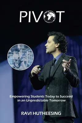 Pivot: Pivot: Jak dát dnešním studentům sílu uspět v nepředvídatelném zítřku (anglicky) - Pivot: Empowering Students Today to Succeed in an Unpredictable Tomorrow