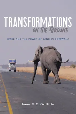 Proměny na zemi: Prostor a síla země v Botswaně - Transformations on the Ground: Space and the Power of Land in Botswana