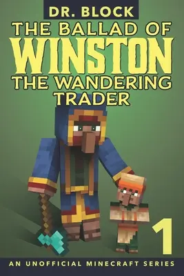 Balada o potulném obchodníkovi Winstonovi, kniha 1: (neoficiální série pro Minecraft) - The Ballad of Winston the Wandering Trader, Book 1: (an unofficial Minecraft series)