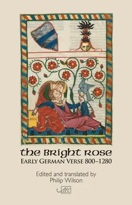 Světlá růže: Rané německé verše 800-1250 - The Bright Rose: Early German Verse 800-1250