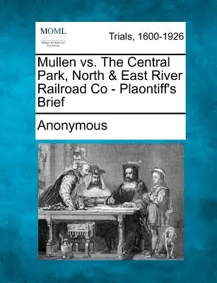 Mullen vs. Central Park, North & East River Railroad Co - spis žalobce - Mullen vs. the Central Park, North & East River Railroad Co - Plaontiff's Brief