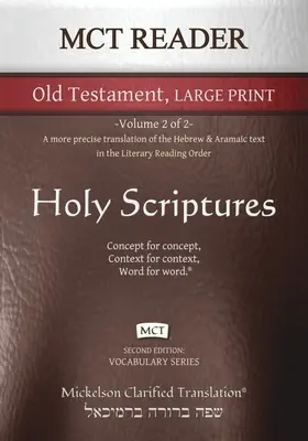 MCT Reader Old Testament Large Print, Mickelson Clarified: -Přesnější překlad hebrejského a aramejského textu v literárním R - MCT Reader Old Testament Large Print, Mickelson Clarified: -Volume 2 of 2- A more precise translation of the Hebrew and Aramaic text in the Literary R