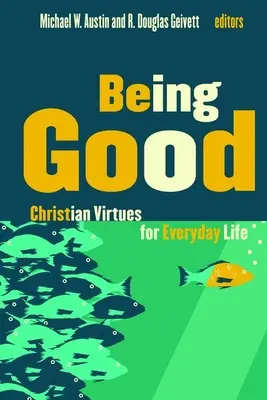 Být dobrý: Křesťanské ctnosti pro každodenní život - Being Good: Christian Virtues for Everyday Life