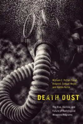 Smrtící prach: Vzestup, úpadek a budoucnost programů radiologických zbraní - Death Dust: The Rise, Decline, and Future of Radiological Weapons Programs