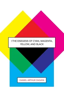 !: The Eisegesis of Cyan, Magenta, Yellow, and Black (Eisegesis azurové, purpurové, žluté a černé) - !: The Eisegesis of Cyan, Magenta, Yellow, and Black