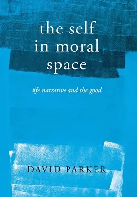 Já v morálním prostoru: Životní vyprávění a dobro - The Self in Moral Space: Life Narrative and the Good