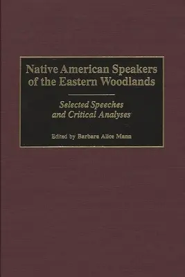 Domorodí američtí mluvčí východních lesů: Vybrané projevy a kritické analýzy - Native American Speakers of the Eastern Woodlands: Selected Speeches and Critical Analyses