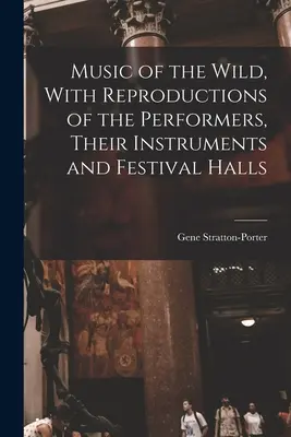 Hudba divoké přírody s reprodukcemi interpretů, jejich nástrojů a slavnostních síní - Music of the Wild, With Reproductions of the Performers, Their Instruments and Festival Halls