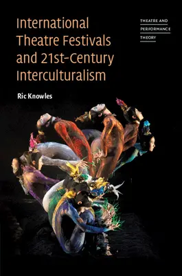 Mezinárodní divadelní festivaly a interkulturalismus 21. století - International Theatre Festivals and 21st-Century Interculturalism