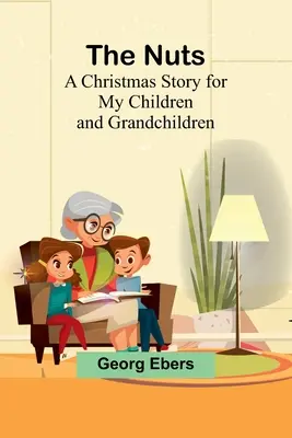 Oříšky: Vánoční příběh pro mé děti a vnoučata - The Nuts: A Christmas Story for my Children and Grandchildren