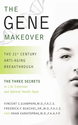 Proměna genů: Přelom 21. století proti stárnutí: Genetický průlom: Genetický průlom 21. století. - The Gene Makeover: The 21st Century Anti-Aging Breakthrough