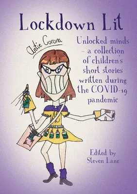Lockdown Lit: Odemčené mysli - sbírka dětských povídek napsaných během pandemie COVID-19 - Lockdown Lit: Unlocked minds - a collection of children's short stories written during the COVID-19 pandemic