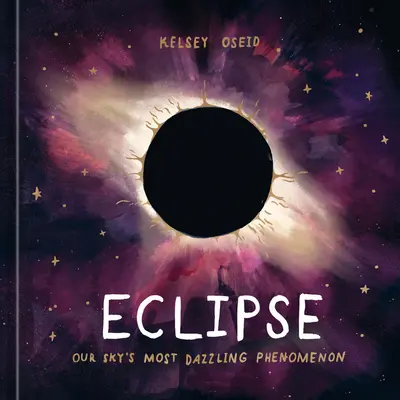 Zatmění: Nejoslnivější úkaz na naší obloze: Zatmění: výkladová publikace - Eclipse: Our Sky's Most Dazzling Phenomenon