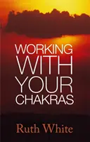Práce s čakrami - Working With Your Chakras