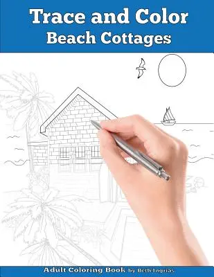 Obkresli a vybarvi: Chaty na pláži: Kniha aktivit pro dospělé - Trace and Color: Beach Cottages: Adult Activity Book