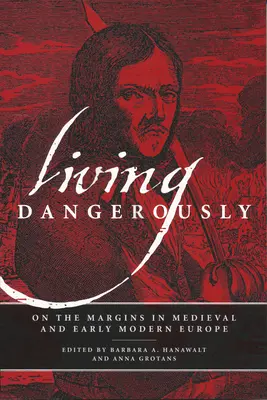 Žít nebezpečně: Na okraji ve středověké a raně novověké Evropě. - Living Dangerously: On the Margins in Medieval and Early Modern Europe