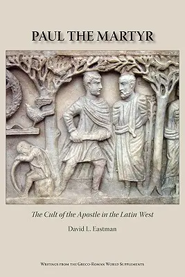 Pavel mučedník: Kult apoštola na latinském Západě - Paul the Martyr: The Cult of the Apostle in the Latin West