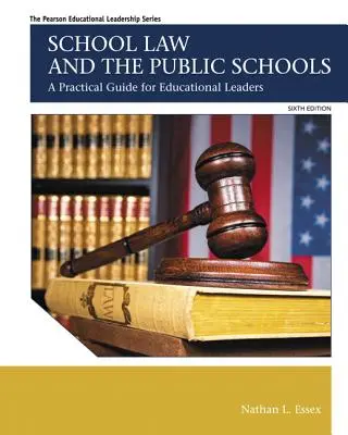 Školské právo a veřejné školy: Praktický průvodce pro vedoucí pracovníky ve školství - School Law and the Public Schools: A Practical Guide for Educational Leaders