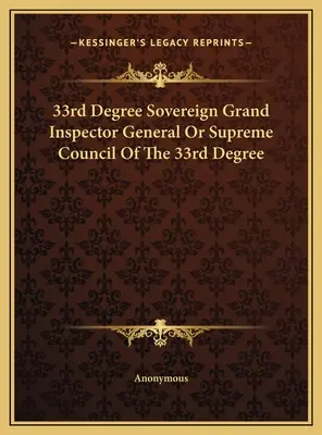 33. stupeň Svrchovaný velký generální inspektor nebo Nejvyšší rada 33. stupně - 33rd Degree Sovereign Grand Inspector General Or Supreme Council Of The 33rd Degree