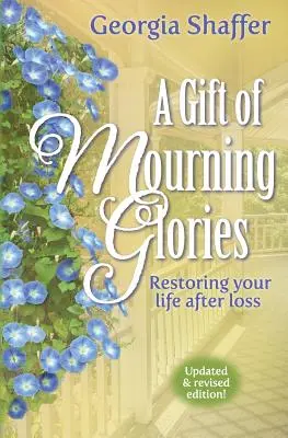Dar smuteční slávy: Obnova vašeho života po ztrátě - A Gift of Mourning Glories: Restoring Your Life After Loss