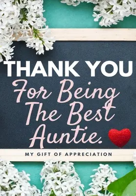 Děkuji, že jsi nejlepší teta: Můj dárek z vděčnosti: Barevná dárková knížka s otázkami 6,61 x 9,61 palce - Thank You For Being The Best Auntie: My Gift Of Appreciation: Full Color Gift Book Prompted Questions 6.61 x 9.61 inch